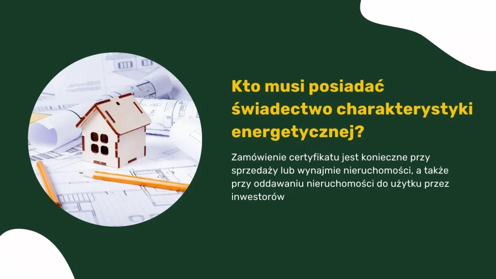 Kto musi posiadać świadectwo charakterystyki energetycznej?