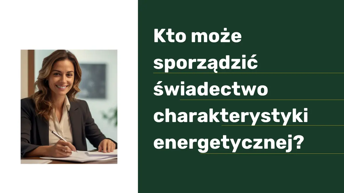 Kto może sporządzić świadectwo charakterystyki energetycznej?