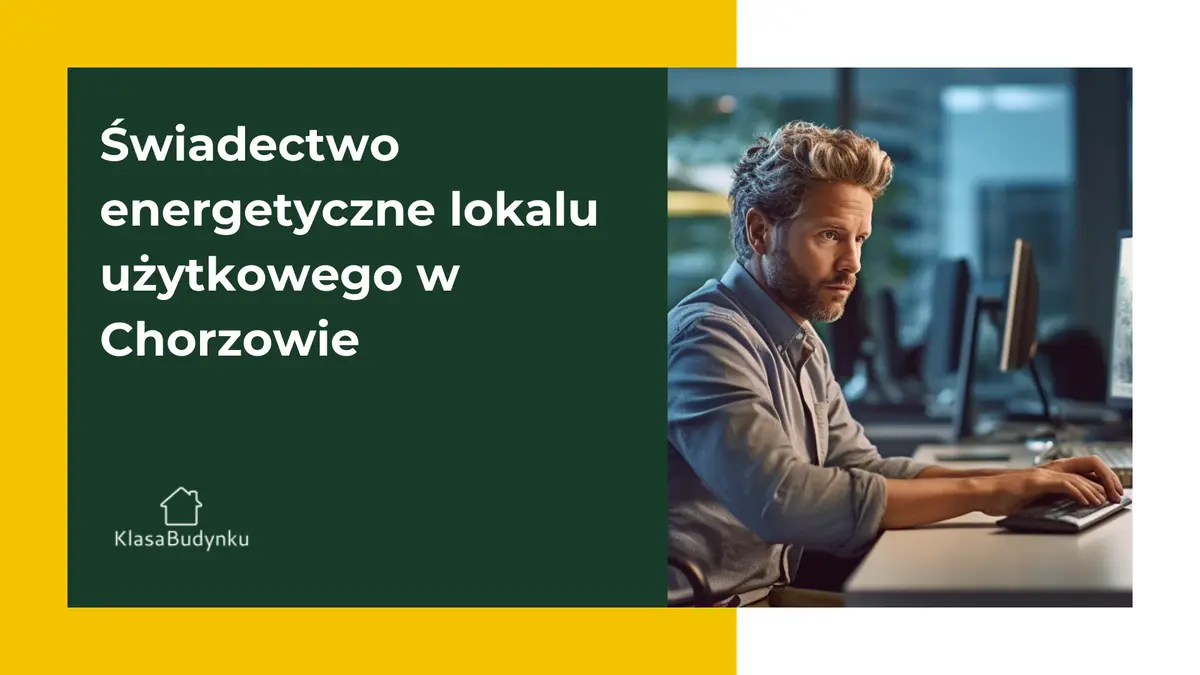 Świadectwo energetyczne lokalu użytkowego w Chorzowie