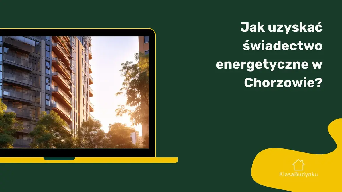 Jak uzyskać świadectwo energetyczne w Chorzowie?