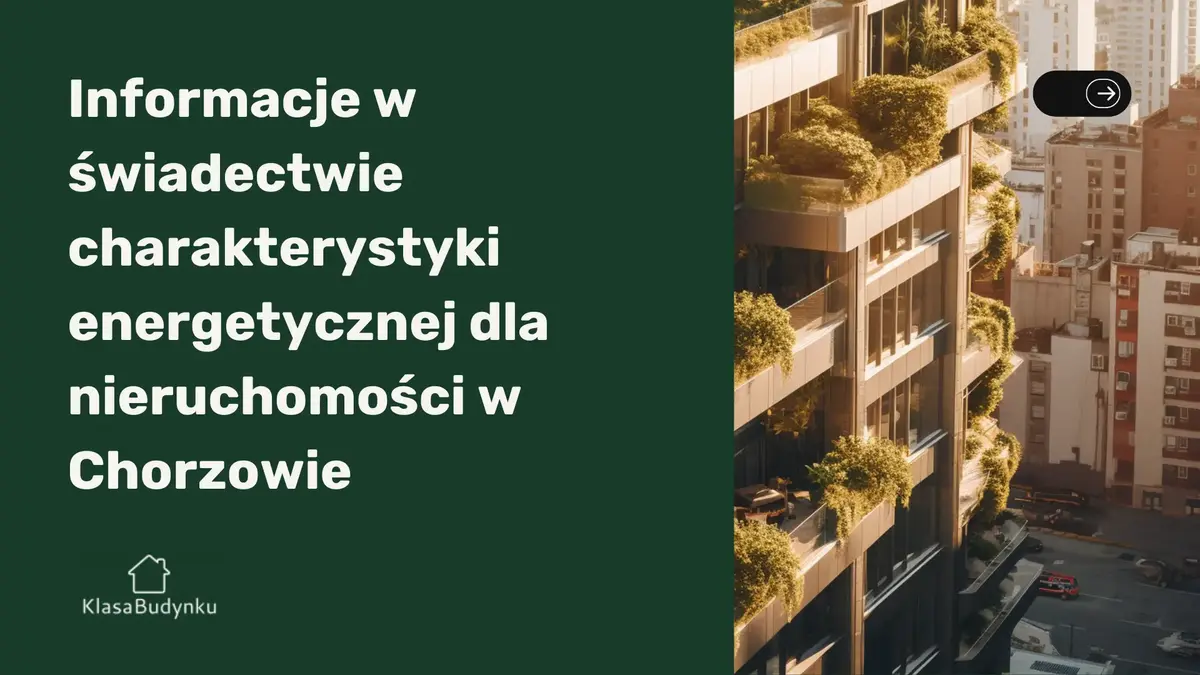 Informacje w świadectwie charakterystyki energetycznej dla nieruchomości w Chorzowie