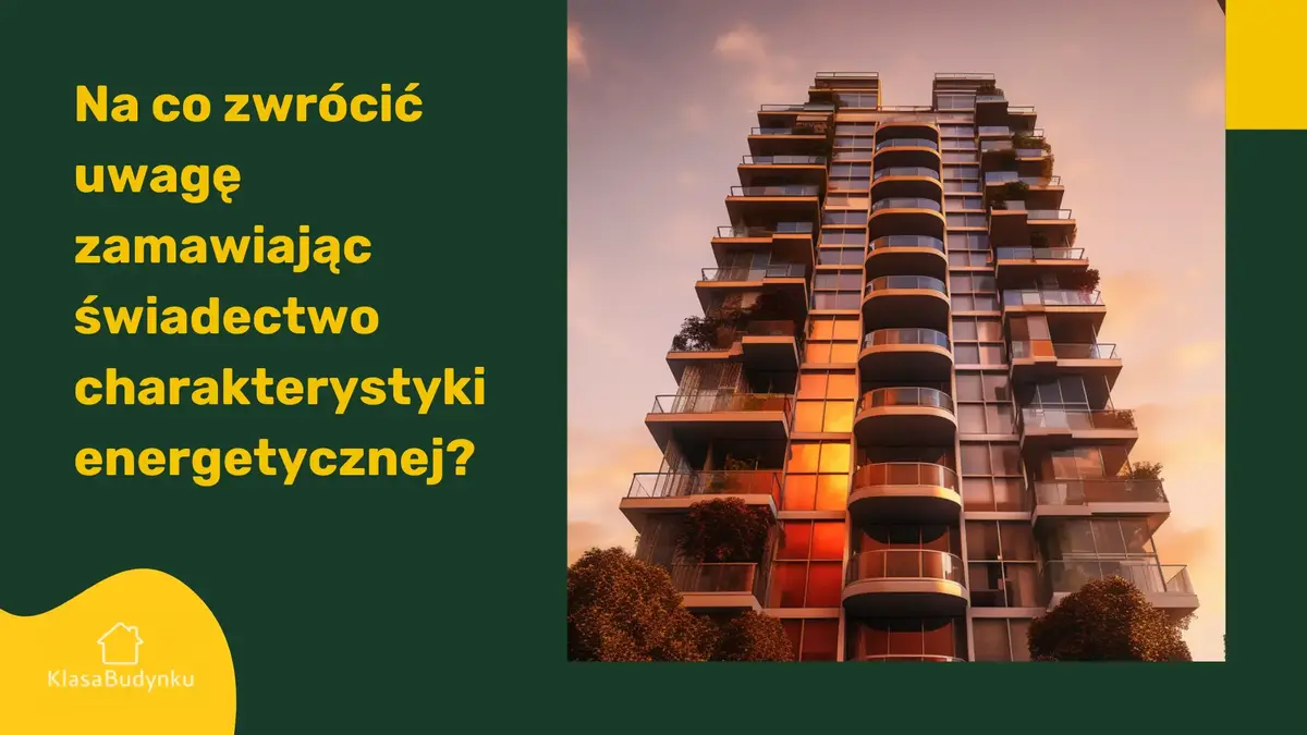 Na co zwrócić uwagę zamawiając świadectwo charakterystyki energetycznej?