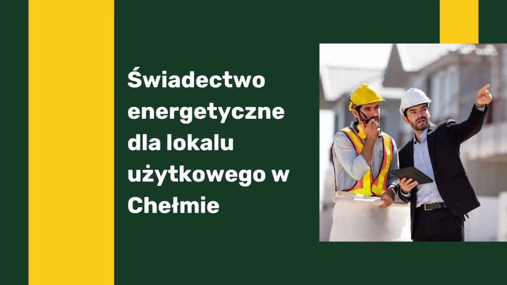 Świadectwo energetyczne dla lokalu użytkowego w Chełmie