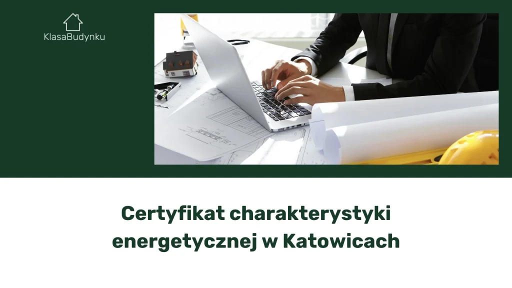 Certyfikat charakterystyki energetycznej w Katowicach