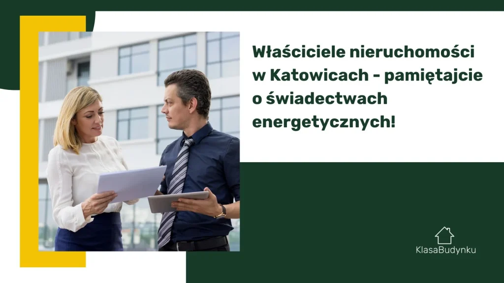 Właściciele nieruchomości w Katowicach - pamiętajcie o świadectwach energetycznych!