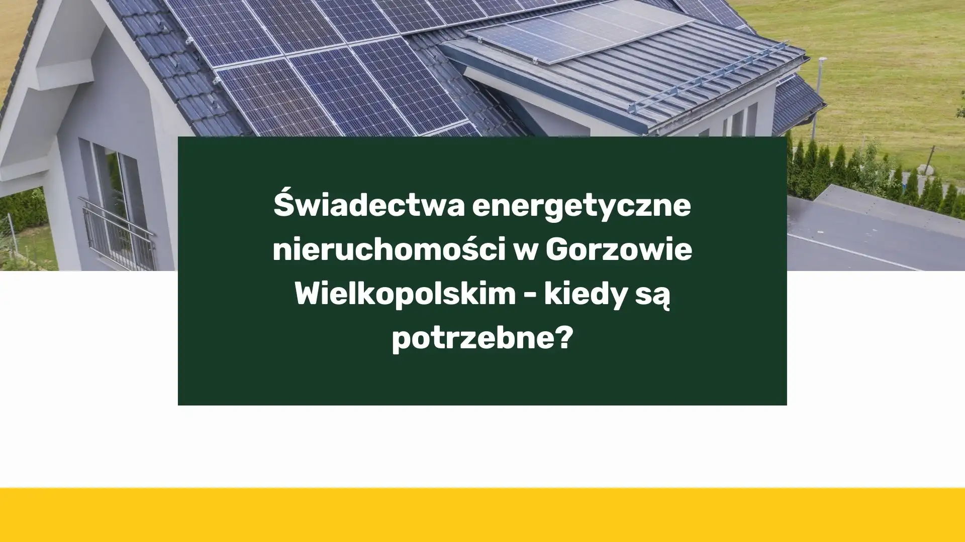 Świadectwa energetyczne nieruchomości w Gorzowie Wielkopolskim - kiedy są potrzebne?