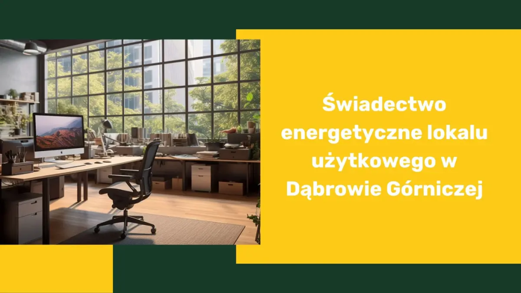 Świadectwo energetyczne lokalu użytkowego w Dąbrowie Górniczej